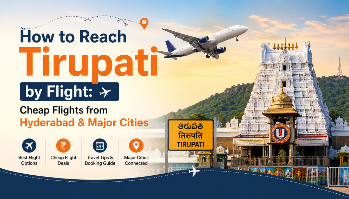 How to Reach Tirupati by Flight: Cheap Flights from Hyderabad & Major Cities